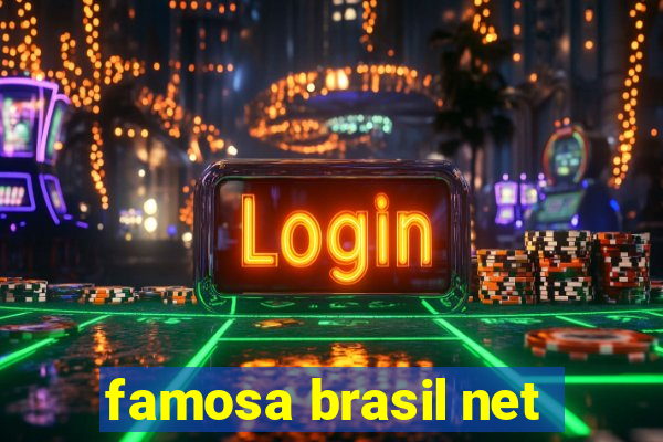 famosa brasil net